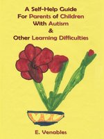 A Self-Help Guide for Parents of Children with Autism and Other Learning Difficulties